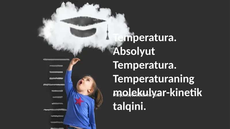 Temperatura. Absolyut Temperatura. Temperaturaning molekulyar-kinetik talqini