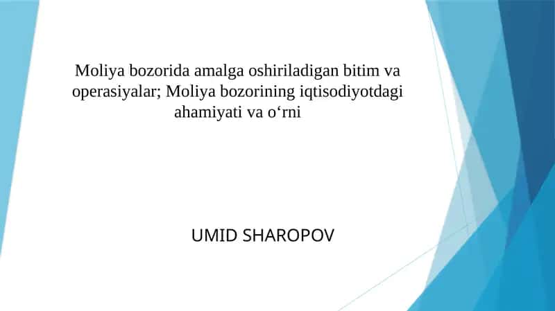 Moliya bozorida amalga oshiriladigan bitim va operasiyalar; Moliya bozorining iqtisodiyotdagi ahamiyati va o‘rni