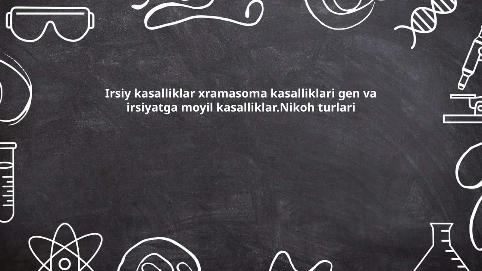 Irsiy kasalliklar xramasoma kasalliklari gen va irsiyatga moyil kasalliklar.Nikoh turlari