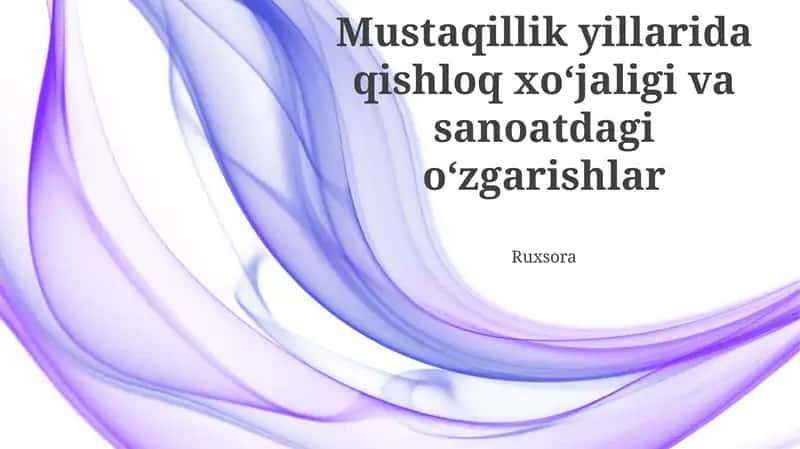 Mustaqillik yillarida qishloq xoʻjaligi va sanoatdagi oʻzgarishlar