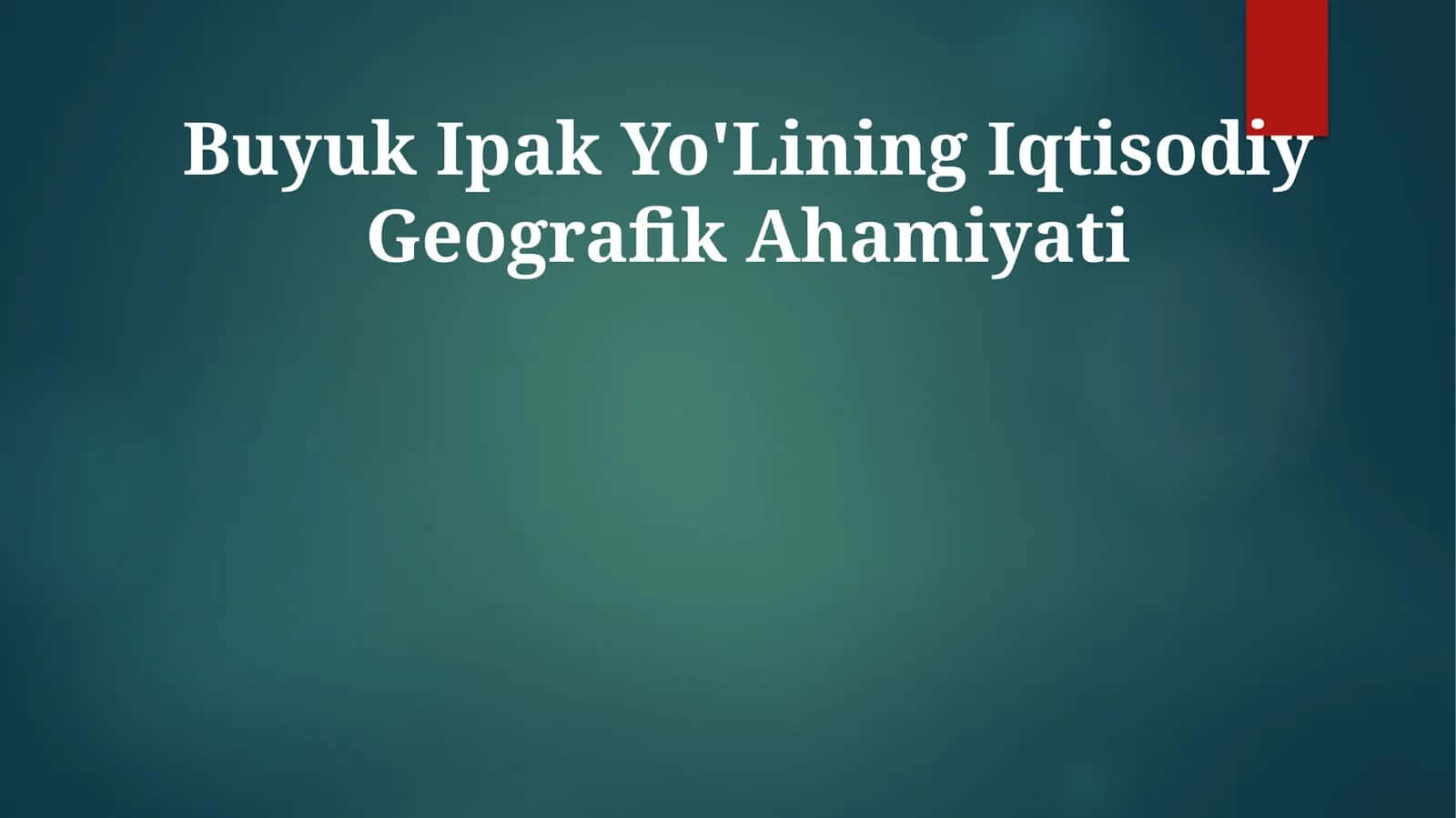 Buyuk Ipak Yo'Lining Iqtisodiy Geografik Ahamiyati