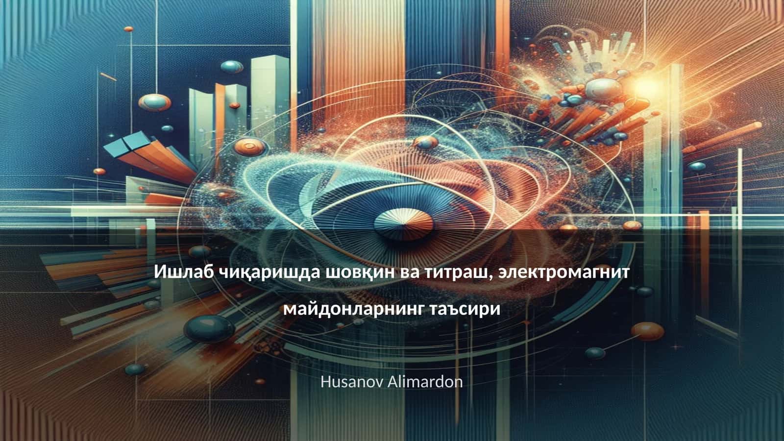 Ишлаб чиқаришда шовқин ва титраш, электромагнит майдонларнинг таъсири