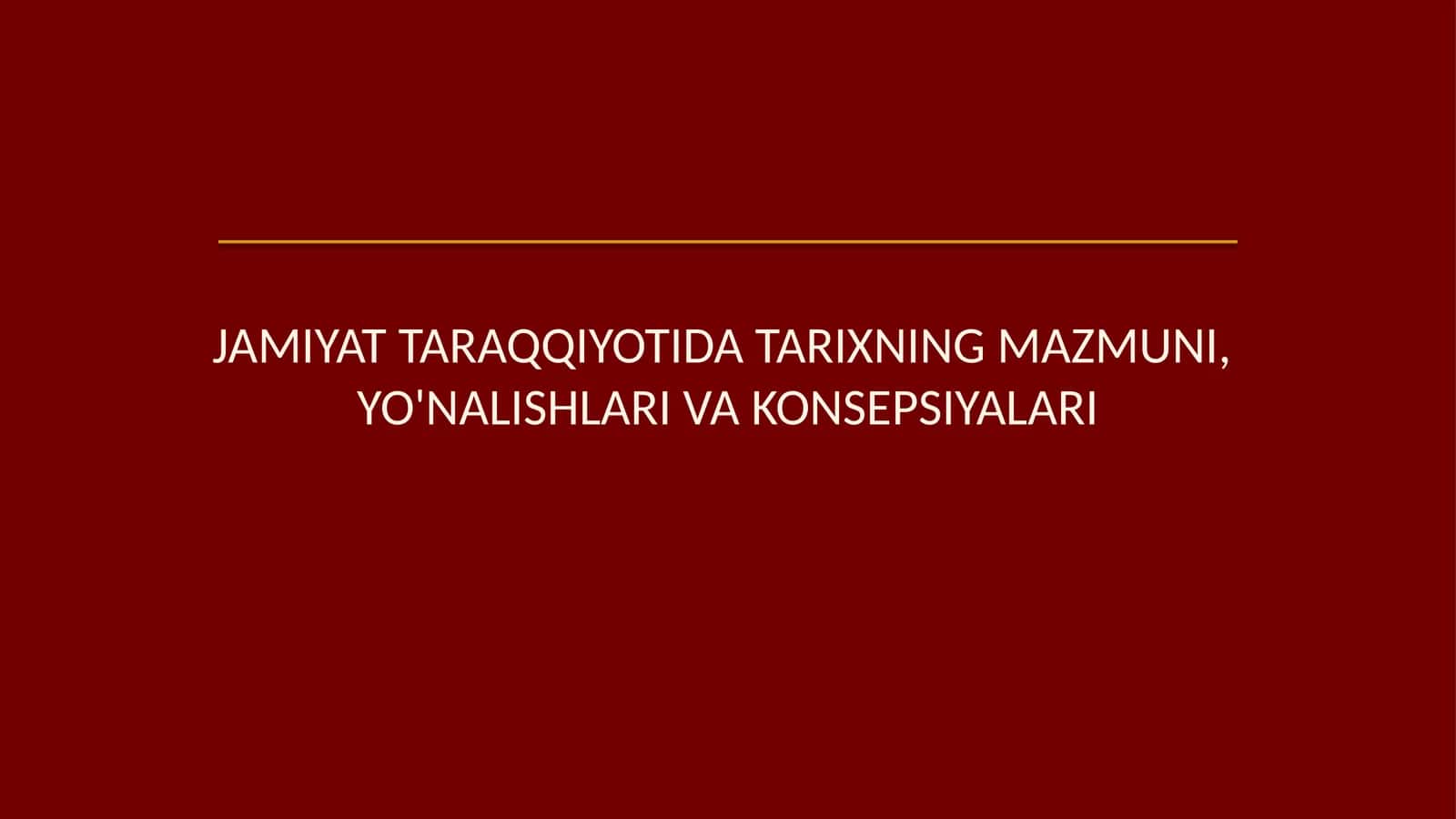 Jamiyat taraqqiyotida tarixning mazmuni, yoʻnalishlari va konsepsiyalari