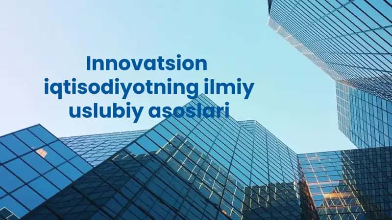 Innovatsion iqtisodiyotning ilmiy uslubiy asoslari