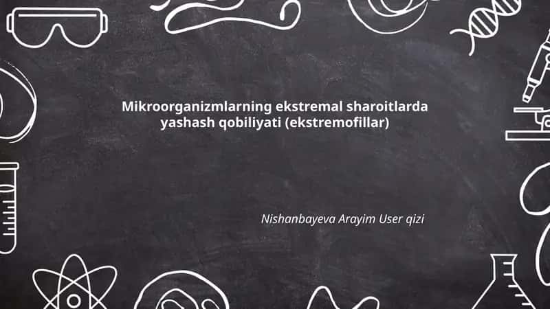 Mikroorganizmlarning ekstremal sharoitlarda yashash qobiliyati (ekstremofillar)