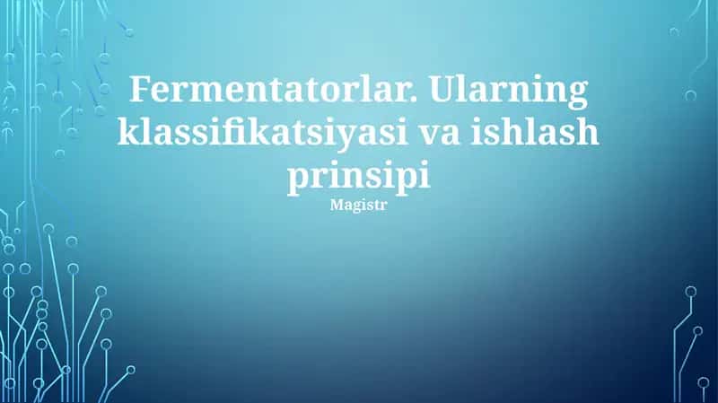 Fermentatorlar. Ularning klassifikatsiyasi va ishlash prinsipi