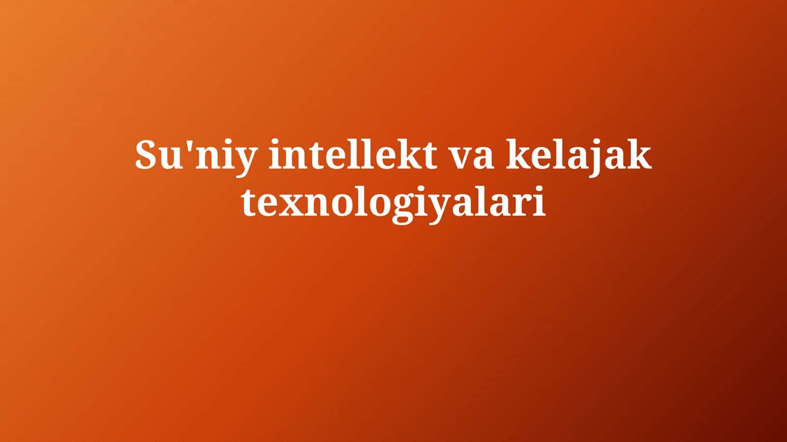 Sun'iy intellekt va kelajak texnologiyalari