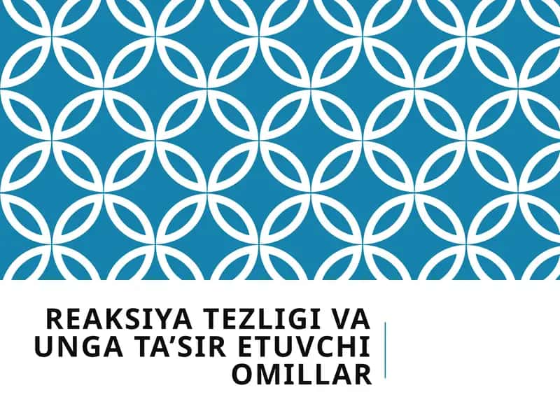 Reaksiya tezligi va unga ta’sir etuvchi omillar