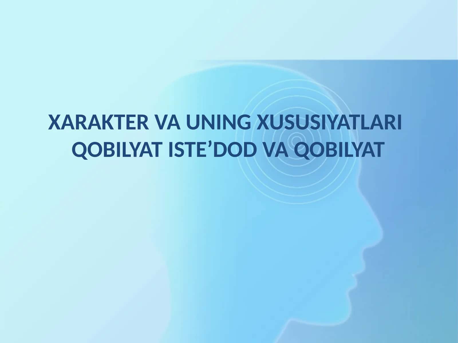 XARAKTER VA UNING XUSUSIYATLARI QOBILYAT ISTE’DOD VA QOBILYAT