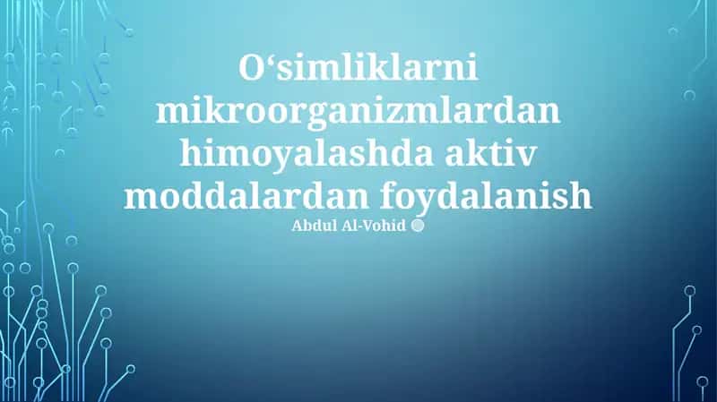 Oʻsimliklarni mikroorganizmlardan himoyalashda aktiv moddalardan foydalanish