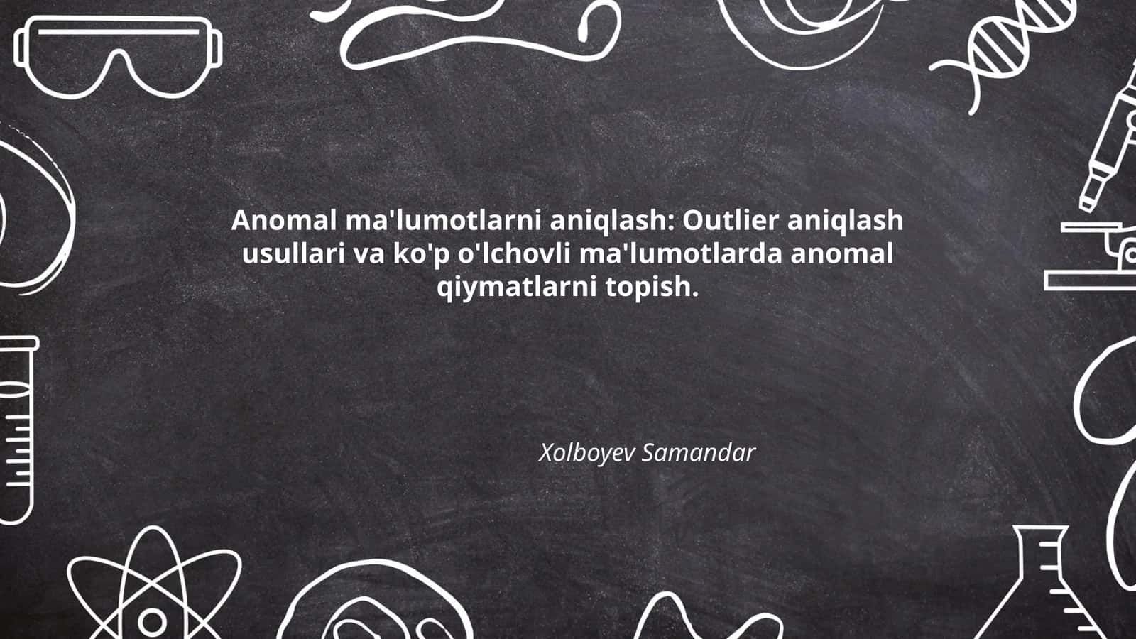 Anomal ma'lumotlarni aniqlash: Outlier aniqlash usullari va ko'p o'lchovli ma'lumotlarda anomal qiymatlarni topish