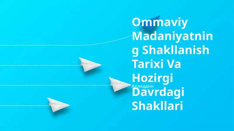 Ommaviy Madaniyatning Shakllanish Tarixi Va Hozirgi Davrdagi Shakllari
