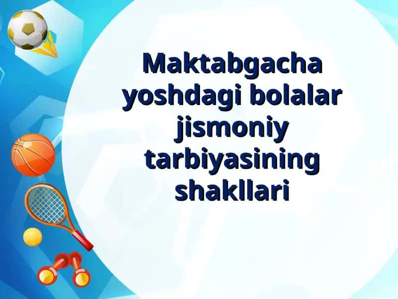 Maktabgachayoshdagi bolalar jismoniy tarbiyasining shakllari