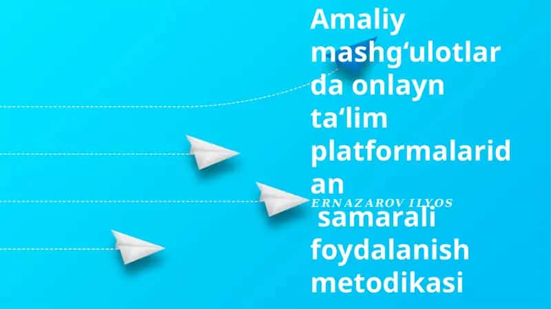 Amaliy mashg‘ulotlarda onlayn ta‘lim platformalaridan samarali foydalanish metodikasi