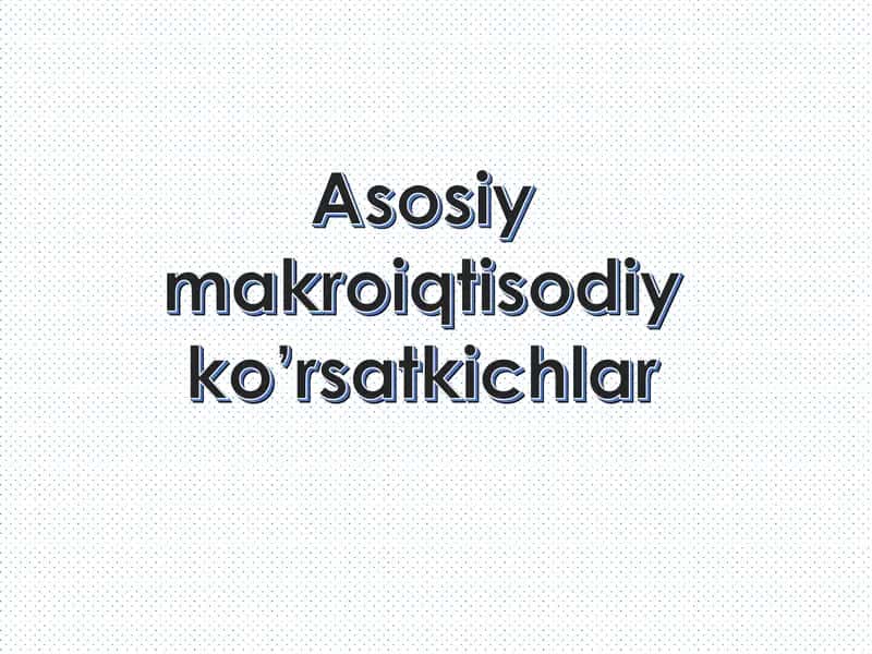 Asosiymakroiqtisodiy ko’rsatkichlar