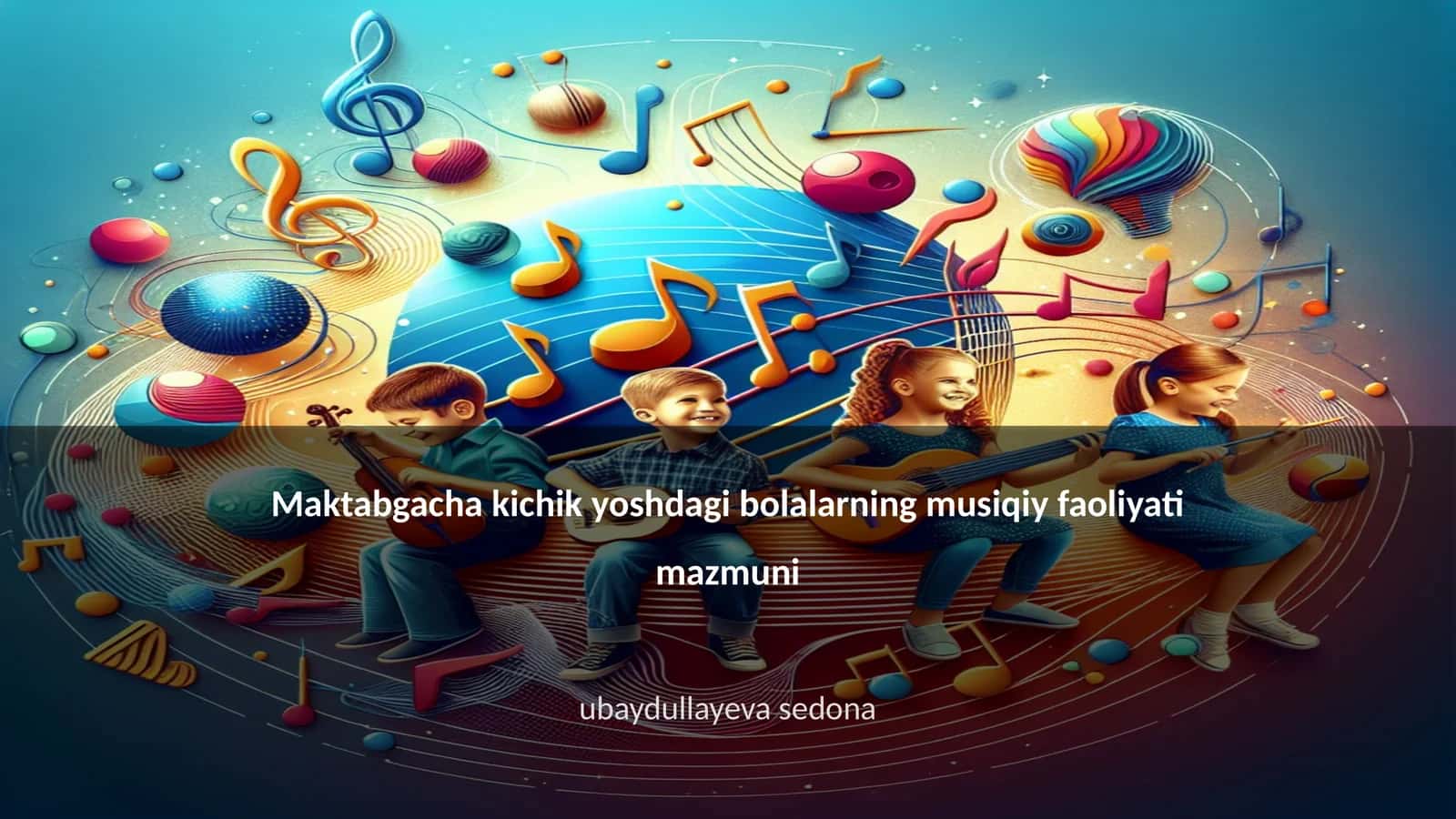 Maktabgacha kichik yoshdagi bolalarning musiqiy faoliyati mazmuni
