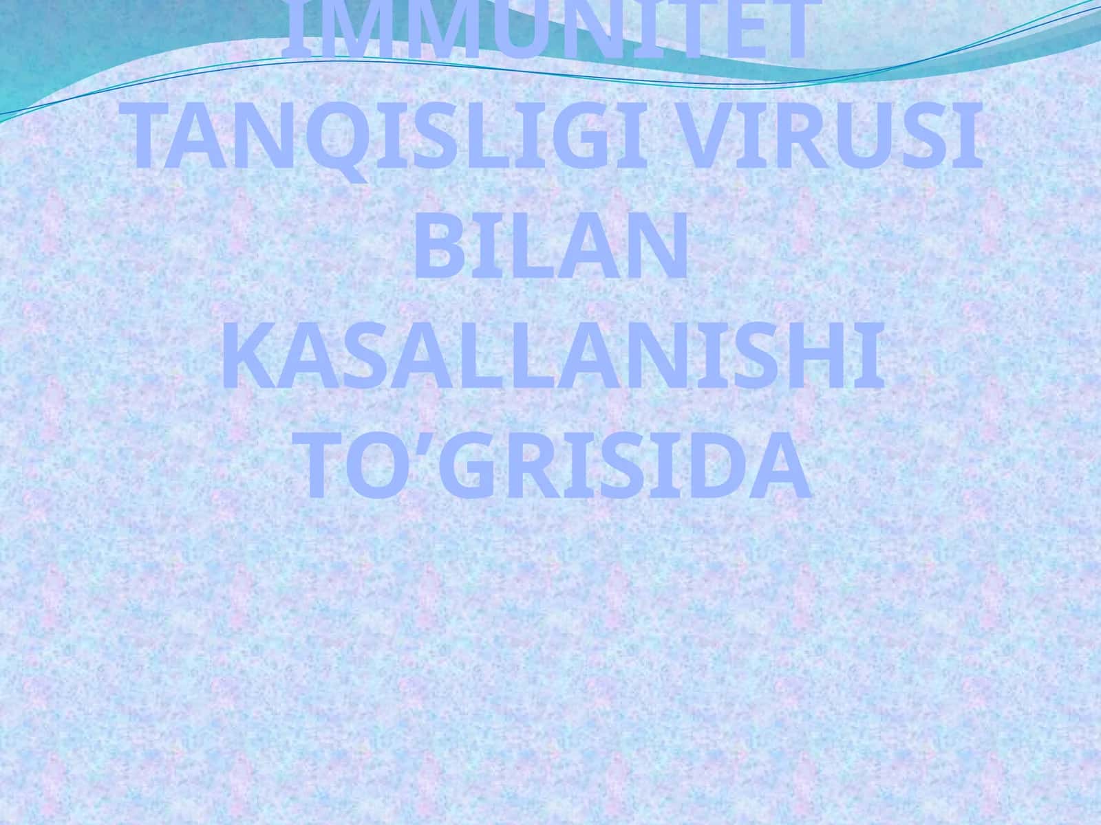 ODAMNING IMMUNITET TANQISLIGI VIRUSI BILAN KASALLANISHI TO’GRISIDA