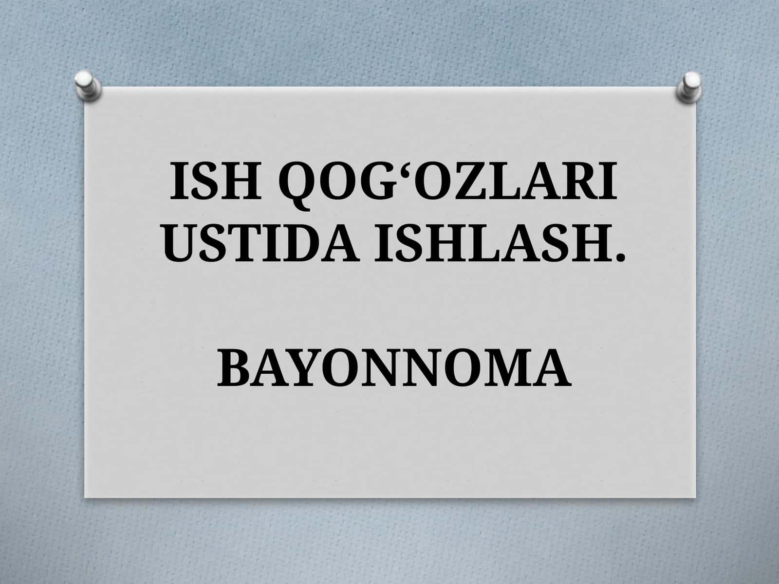 ISH QOG‘OZLARI USTIDA ISHLASH.BAYONNOMA