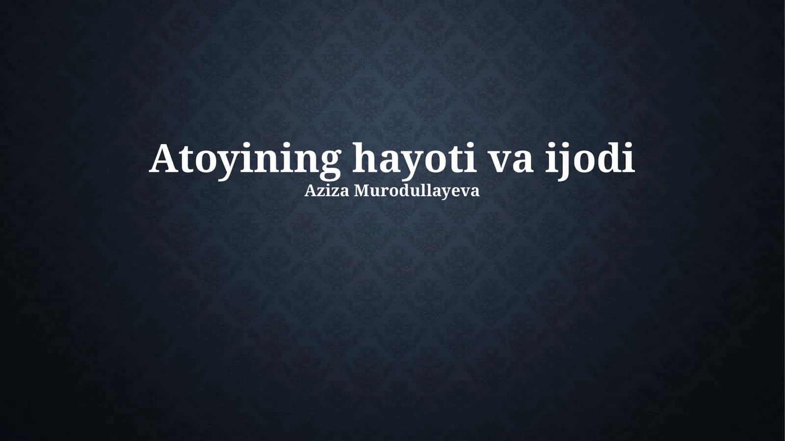 Atoyining hayoti va ijodi