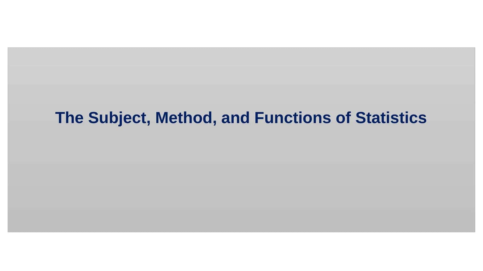 The Subject, Method, and Functions of Statistics