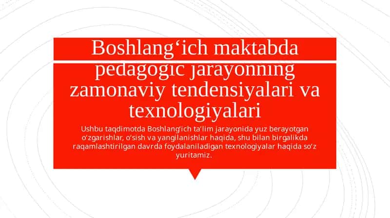Boshlang‘ich maktabda pedagogic jarayonning zamonaviy tendensiyalari va texnologiyalari