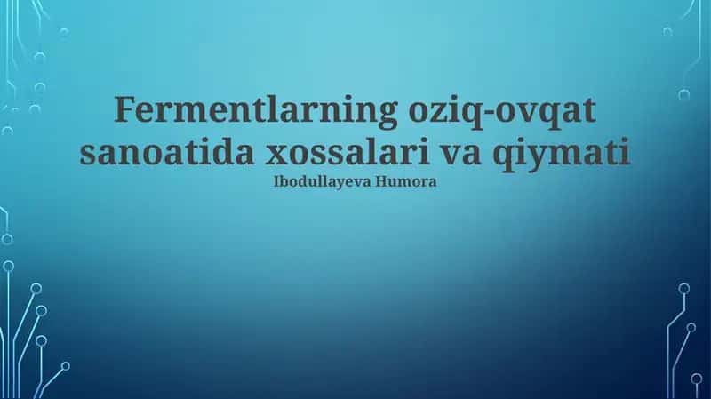 Fermentlarning oziq-ovqat sanoatida xossalari va qiymati