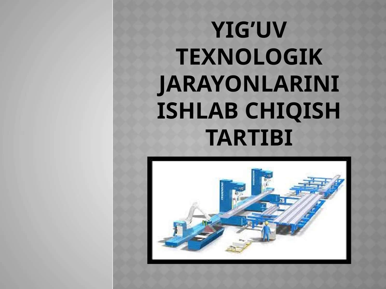 Yig’uv texnologik jarayonlarini ishlab chiqish tartibi