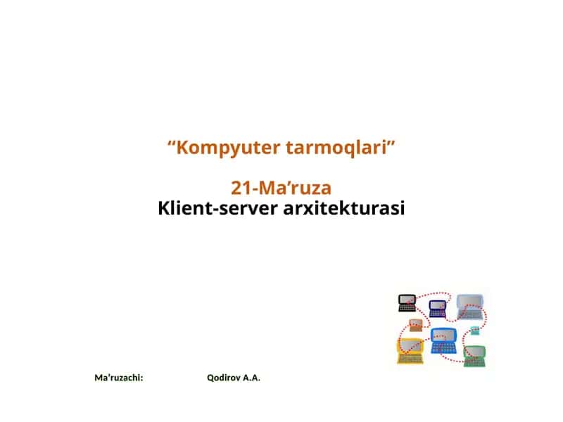 "Kompyutertarmoqlari"21-Ma’ruzaKlient-serverarxitekturasi