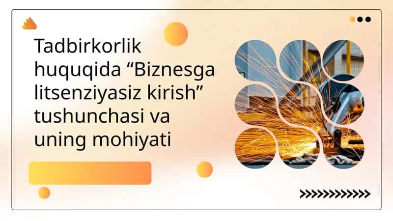 Tadbirkorlik huquqida “Biznesga litsenziyasiz kirish” tushunchasi va uning mohiyati