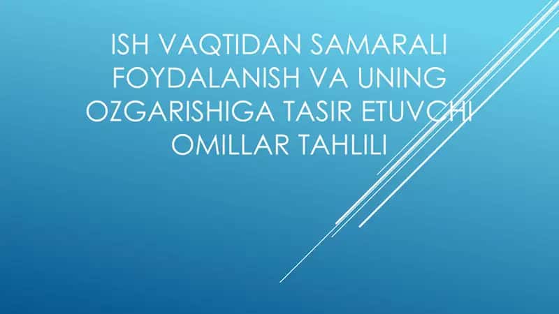 Ish vaqtidan samarali foydalanish va uning ozgarishiga tasir etuvchi omillar tahlili