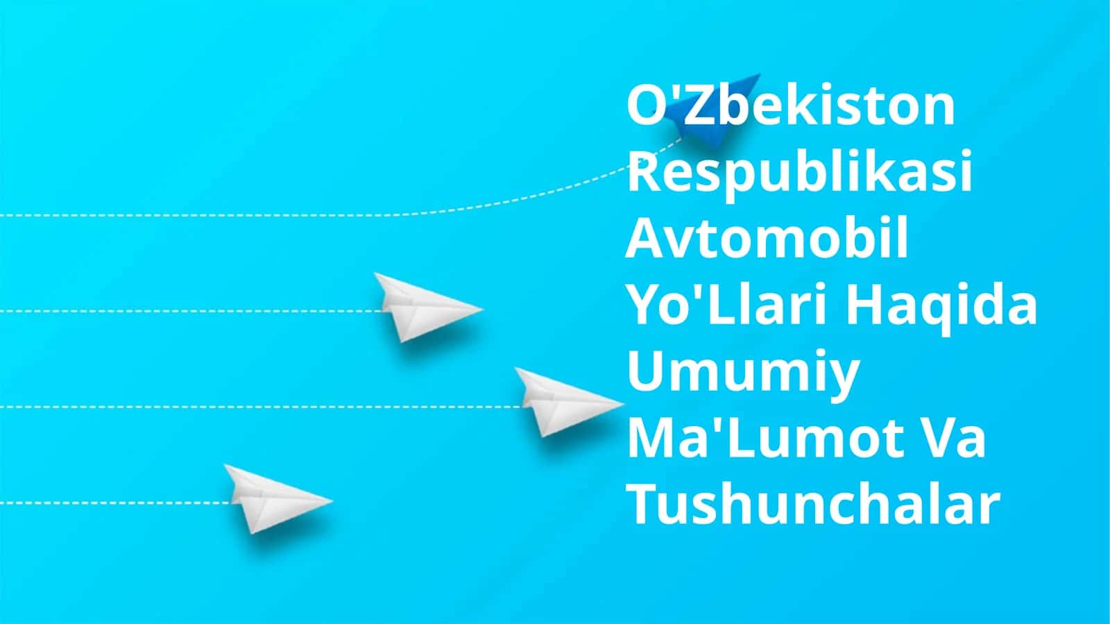 O'Zbekiston Respublikasi Avtomobil Yo'Llari Haqida Umumiy Ma'Lumot Va Tushunchalar