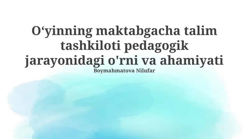 O'yinning maktabgacha talim tashkiloti pedagogik jarayonidagi o'rni va ahamiyati