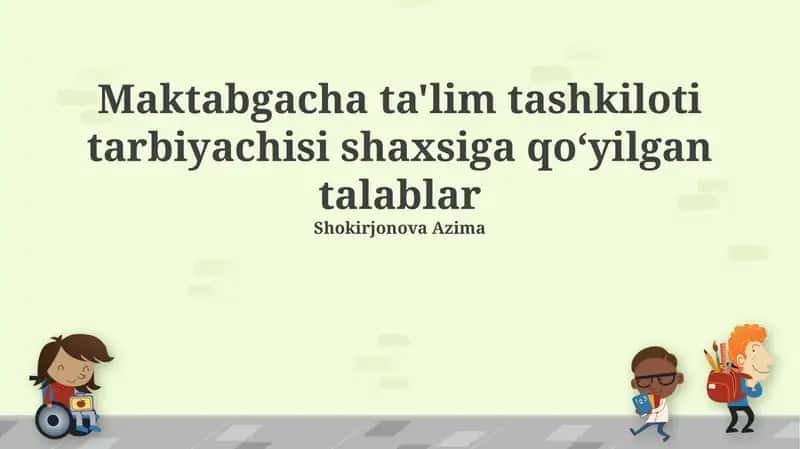 Maktabgacha ta'lim tashkiloti tarbiyachisi shaxsiga qoʻyilgan talablar