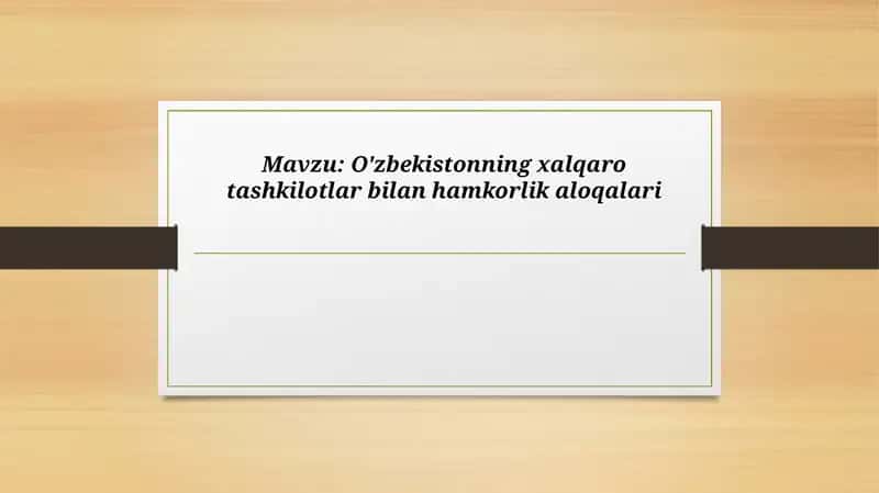 O'zbekistonning xalqaro tashkilotlar bilan hamkorlik aloqalari