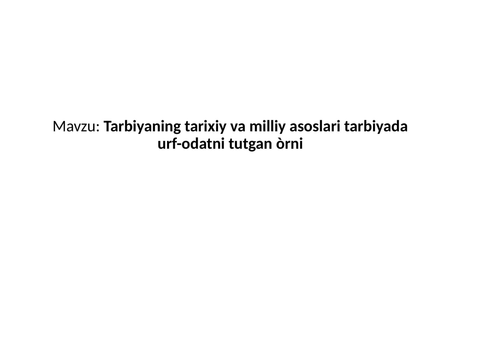Tarbiyaning tarixiy va milliy asoslari tarbiyada urf-odatni tutgan o'rni