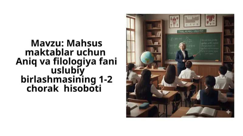 Mahsus maktablar uchun Aniq va filologiya fani uslub birlashmasining 1-2 chorak hisobati