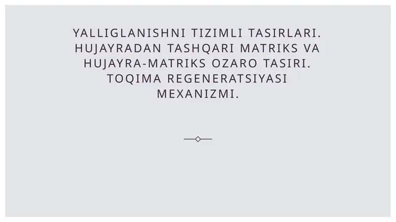 Yalliglanishni tizimli tasirlari. Hujayradan tashqari matriks va hujayra-matriks ozaro tasiri. Toqima regeneratsiyasi mexanizmi.