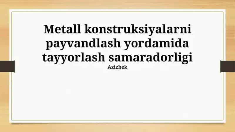 Metall konstruksiyalarni payvandlash yordamida tayyorlash samaradorligi