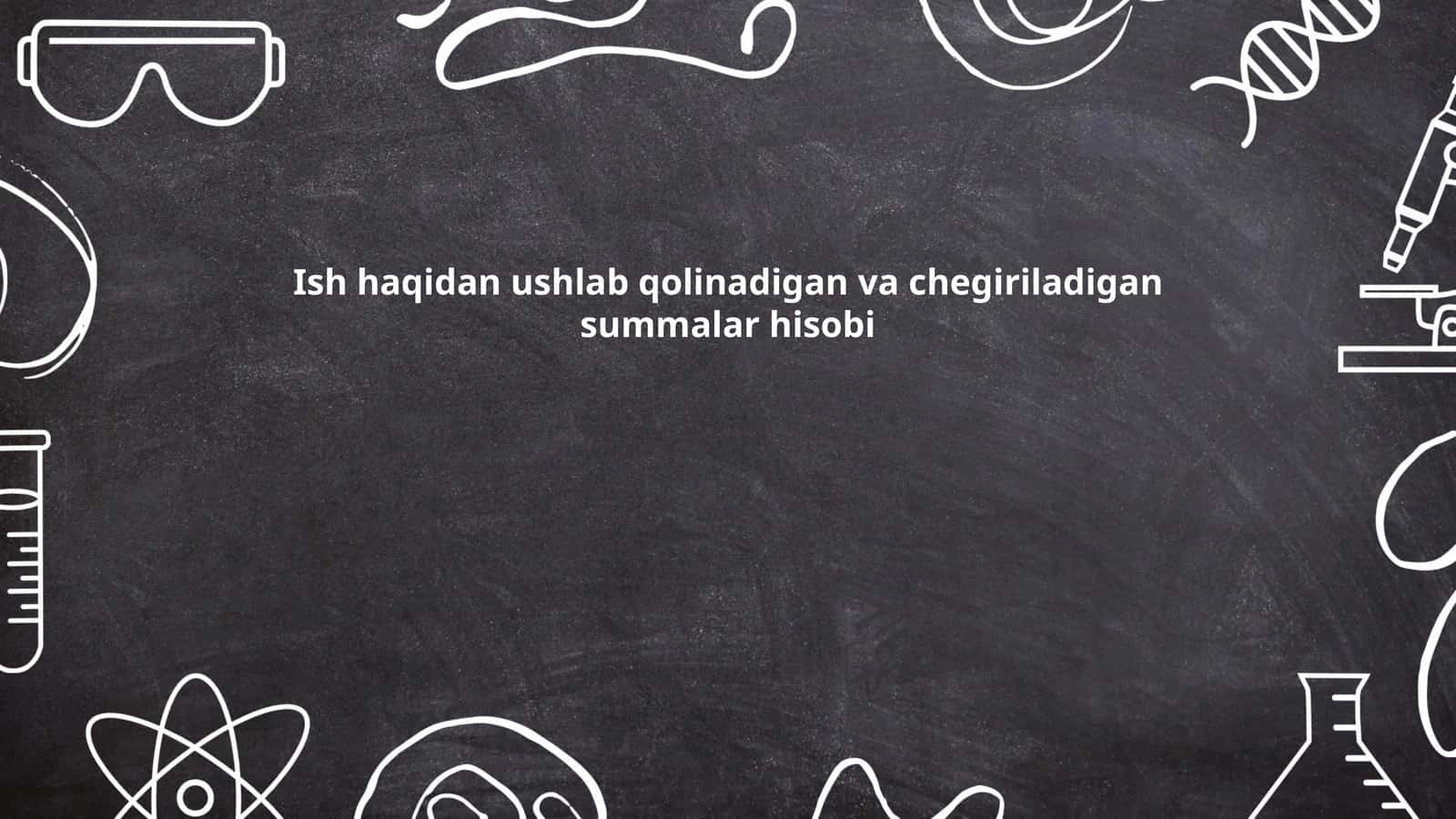 Ish haqidan ushlab qolinadigan va chegiriladigan summalar hisobi