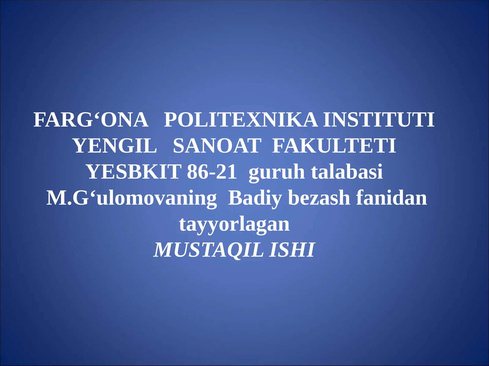 Badiy bezash fanidan tayyorlagan MUSTAQIL ISHI