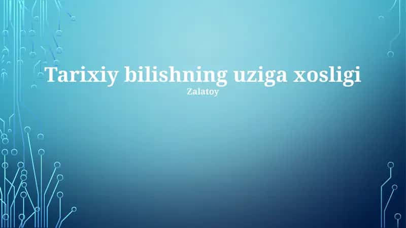 Tarixiy bilishning uziga xosligi