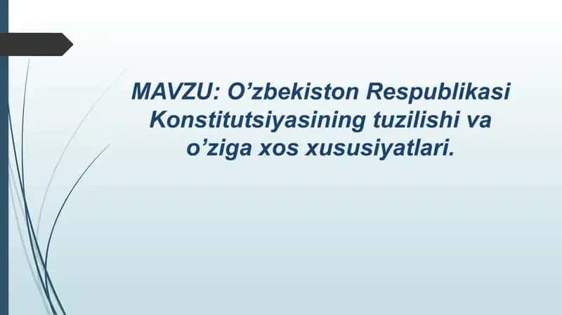 O’zbekiston Respublikasi Konstitutsiyasining tuzilishi va o’ziga xos xususiyatlari.