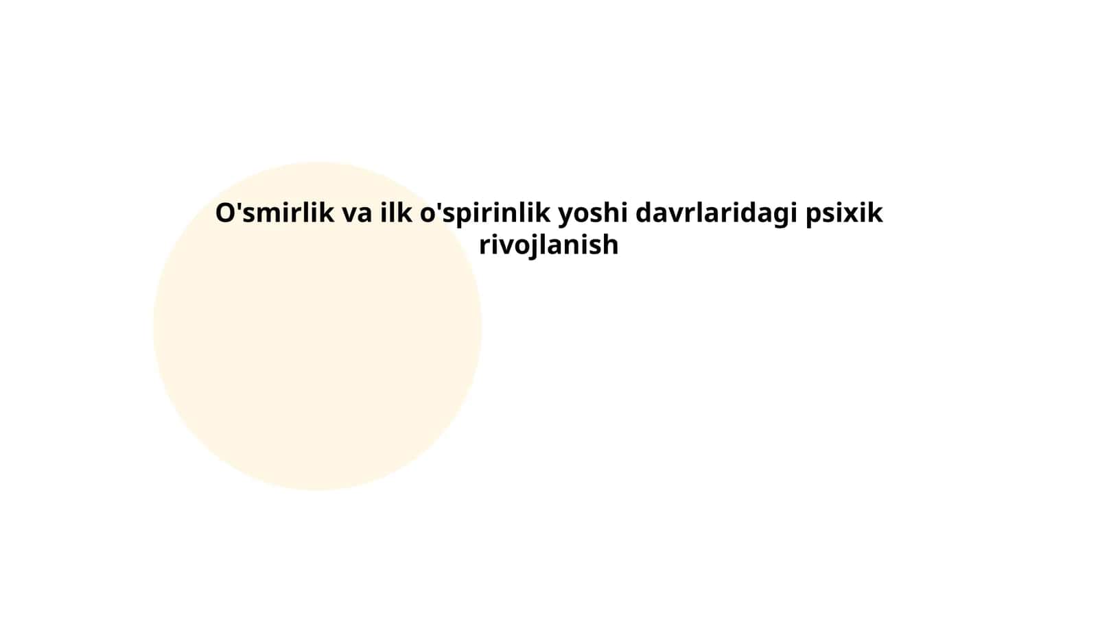 O'smirlik va ilk o'spirinlik yoshi davrlaridagi psixik rivojlanish