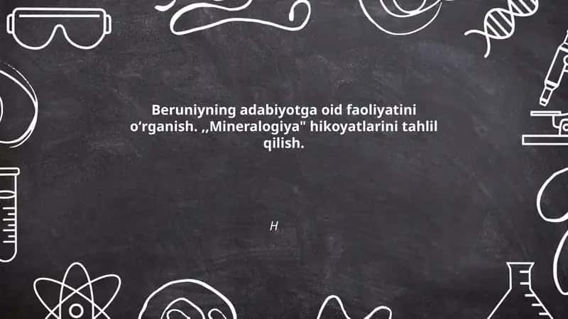 Beruniyning adabiyotga oid faoliyatini oʻrganish.,,Mineralogiya" hikoyatlarini tahlil qilish