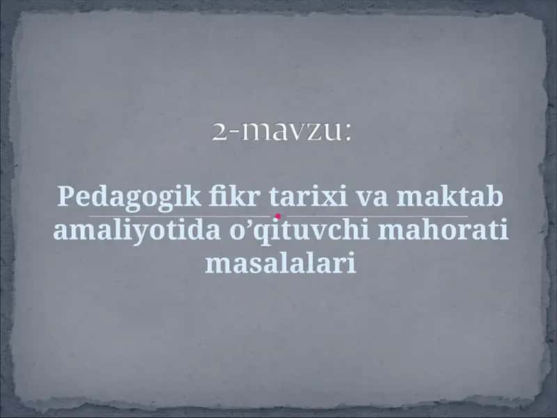 Pedagogik fikr tarixi va maktab amaliyotida o’qituvchi mahorati masalalari
