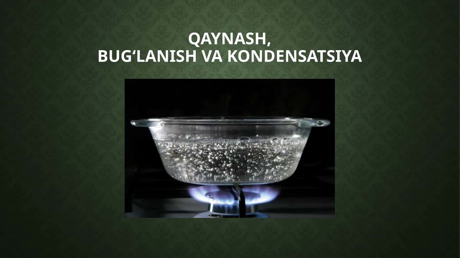 QAYNASH, BUG‘LANISH VA KONDENSATSIYA