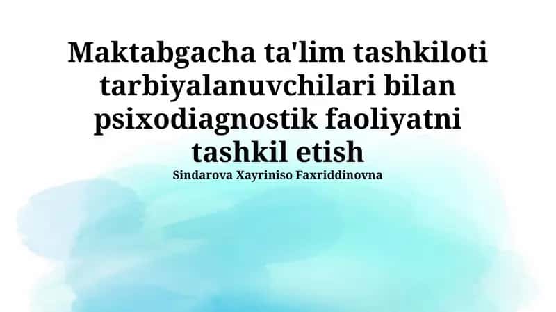 Maktabgacha ta'lim tashkiloti tarbiyalanuvchilari bilan psixodiagnostik faoliyatni tashkil etish