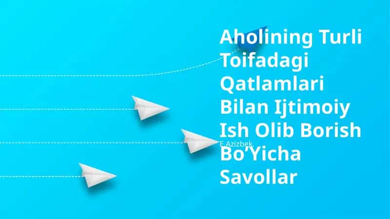 Aholining Turli Toifadagi Qatlamlari Bilan Ijtimoiy Ish Olib Borish BoʼYicha Savollar