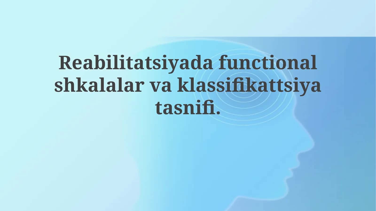 Reabilitatsiyada functional shkalalar va klassifikatsiyatasnifi