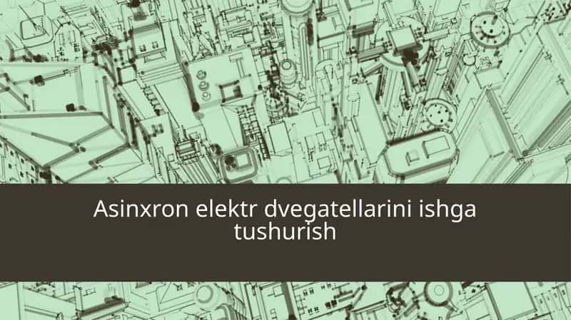 Asinxron elektr dvegatellarini ishga tushurish